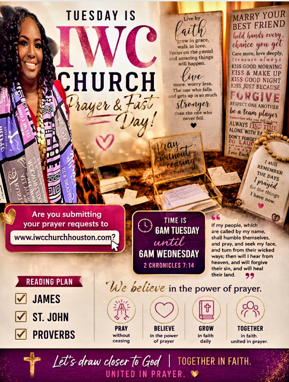 Tuesday is IWC Church Prayer & Fast Day — 6 AM Tuesday until 6 AM Wednesday. 2 Chronicles 7:14.